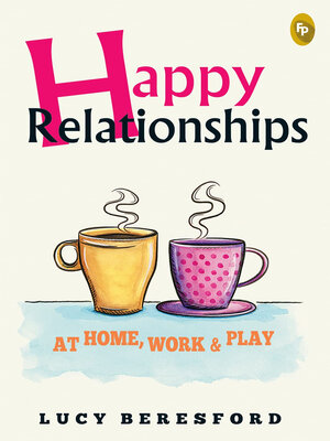 cover image of Happy Relationships At Home, Work &amp; Play
